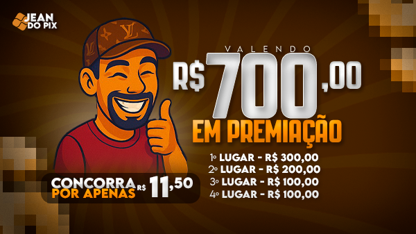 18° Edição R$700,00 REAIS NO PIX NA HORA 4 CHANCES DE GANHAR
